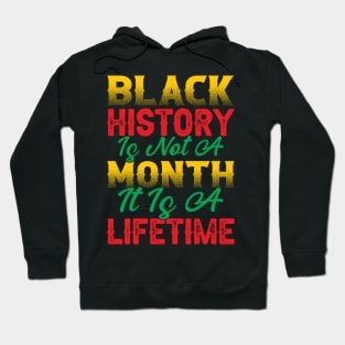 Black history is not a month it is a lifetime, Black History, African American History, Black History Month Hoodie